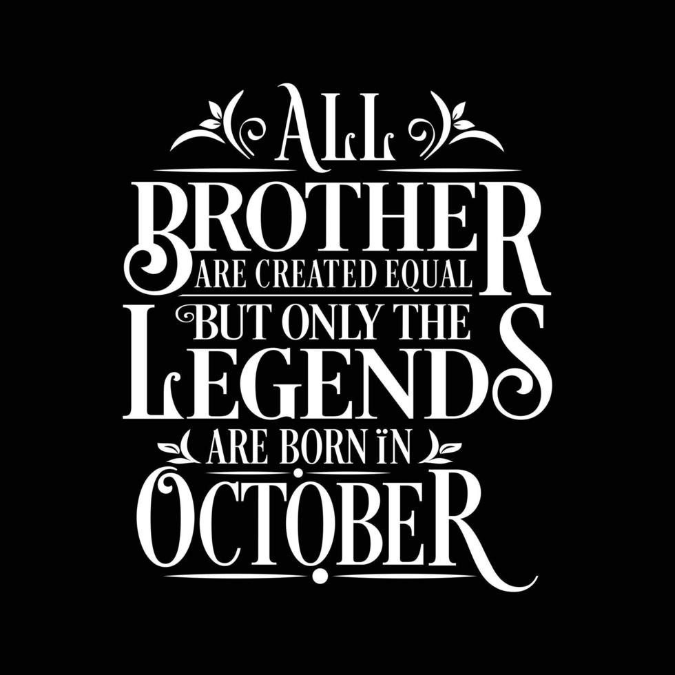 All Brother are created equal but only the legends are born in. Birthday And Wedding Anniversary Typographic Design Vector. Free vector