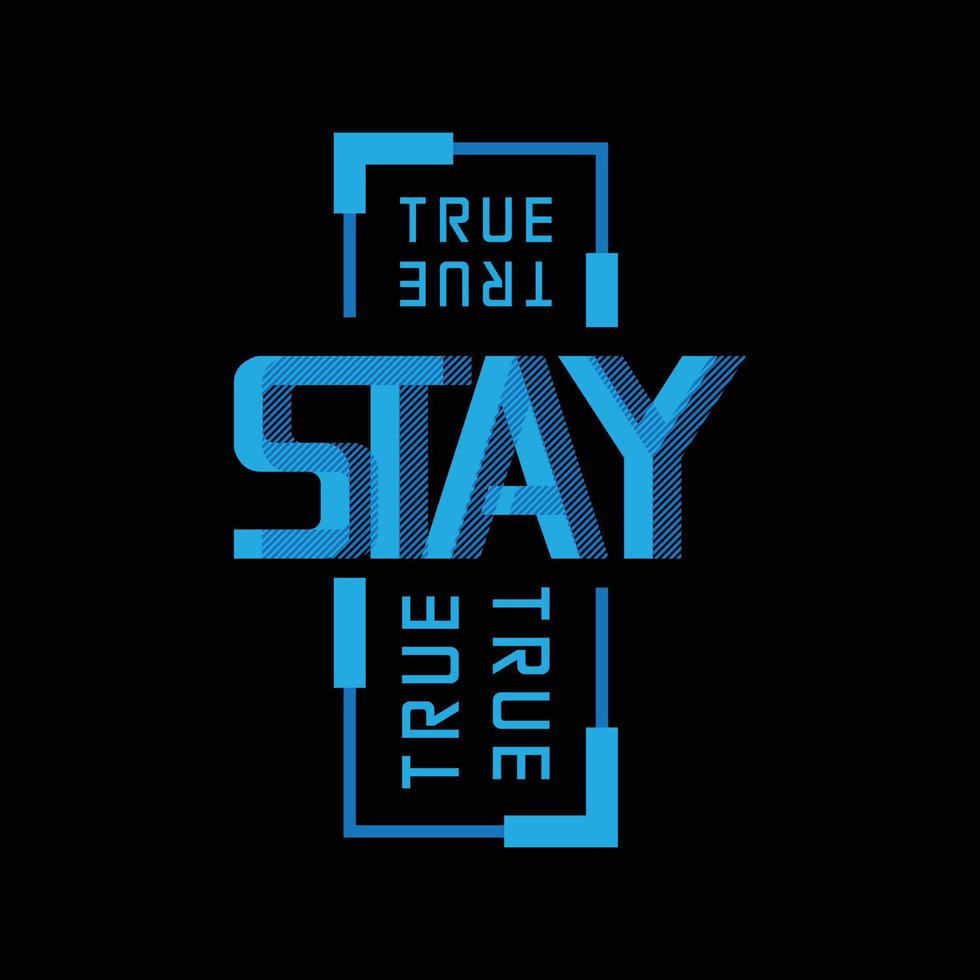 Stay true typography slogan for print t shirt design vector