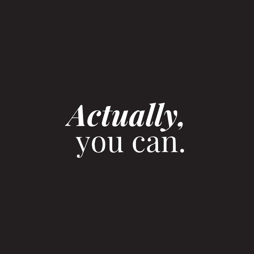 Inspirational Motivational quote - Actually you can vector