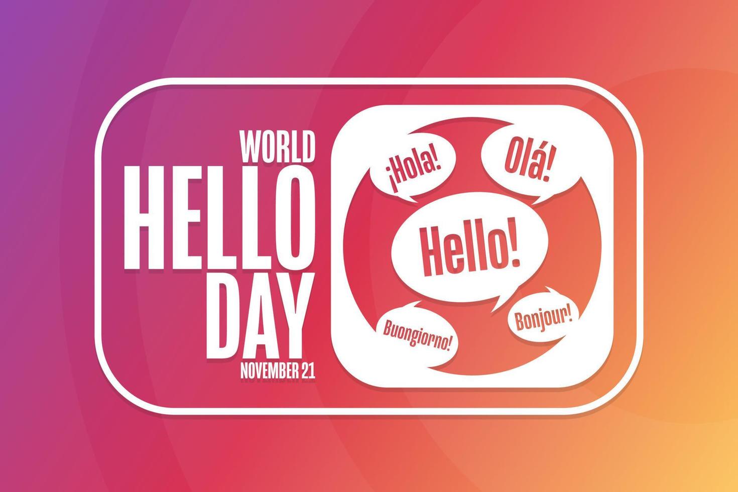 World Hello Day. November 21. Holiday concept. Template for background, banner, card, poster with text inscription. Vector EPS10 illustration.