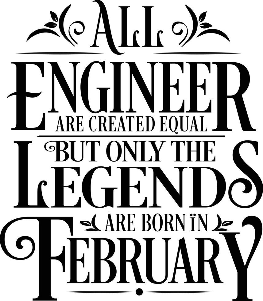 All Engineer are created equal but only the legends are born in. Birthday And Wedding Anniversary Typographic Design Vector. Free vector