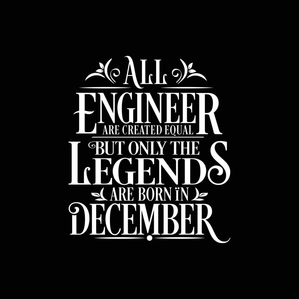 All Engineer are created equal but only the legends are born in. Birthday And Wedding Anniversary Typographic Design Vector. Free vector