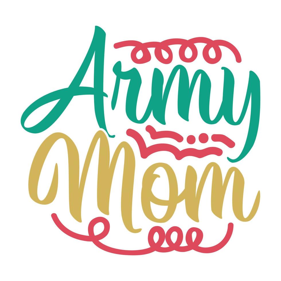 Army Mom Typography And Calligraphy Style Design, Positive Quote Mother's Day Gifts vector