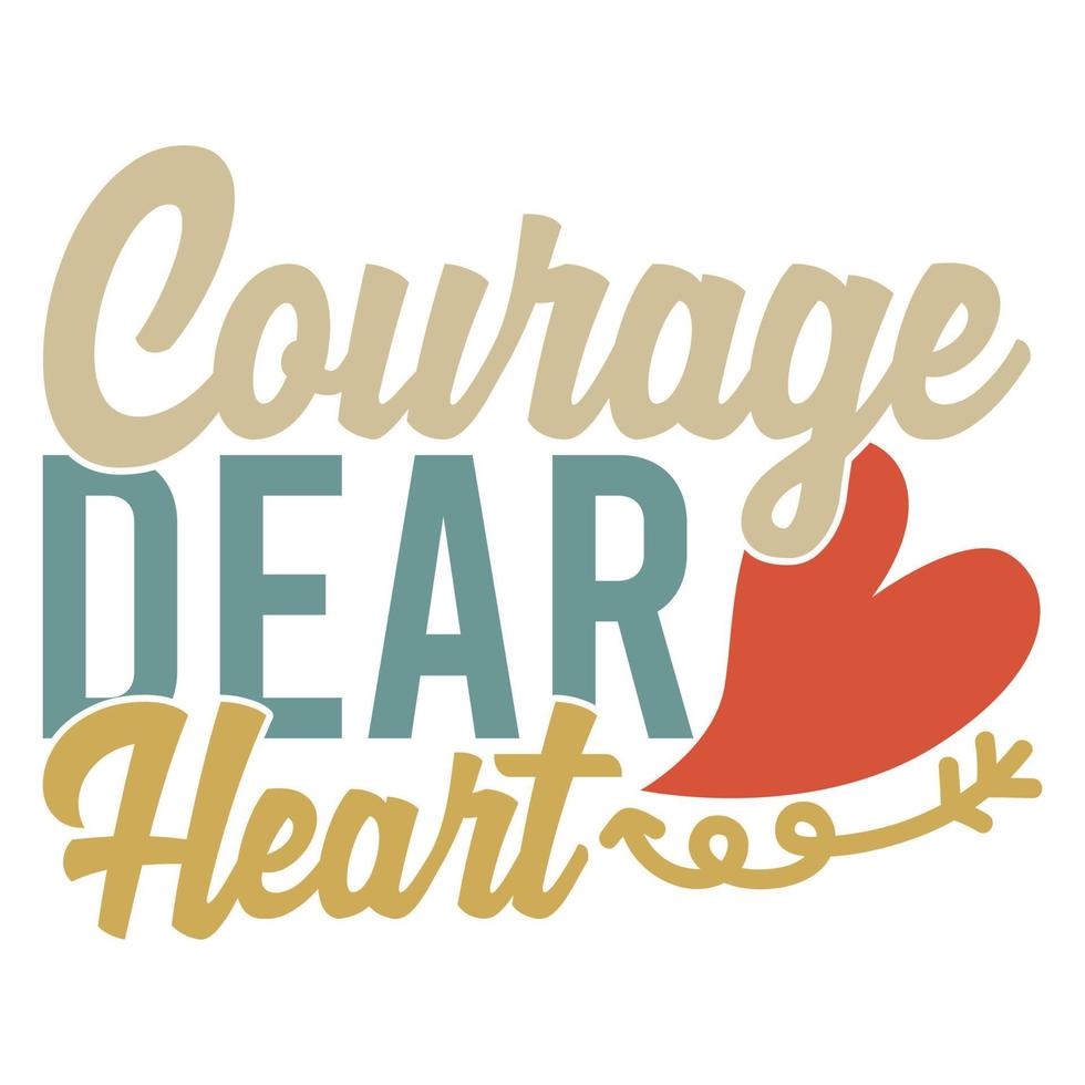 coraje querido corazón, amor corazón regalo del día de san valentín plantilla de camiseta dicho motivacional e inspirador vector