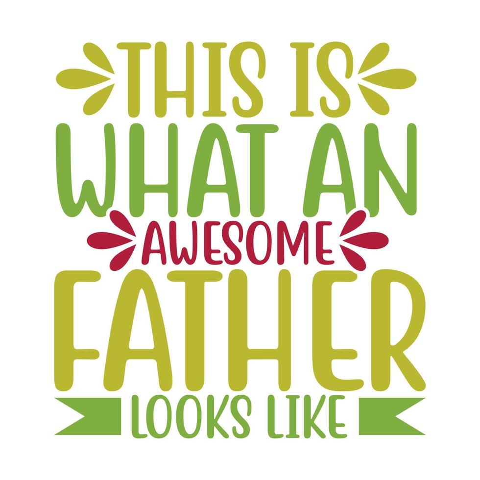 This Is What An Awesome Father Looks Like, Happy Father's Day, Like Dad Typography T shirt Template vector