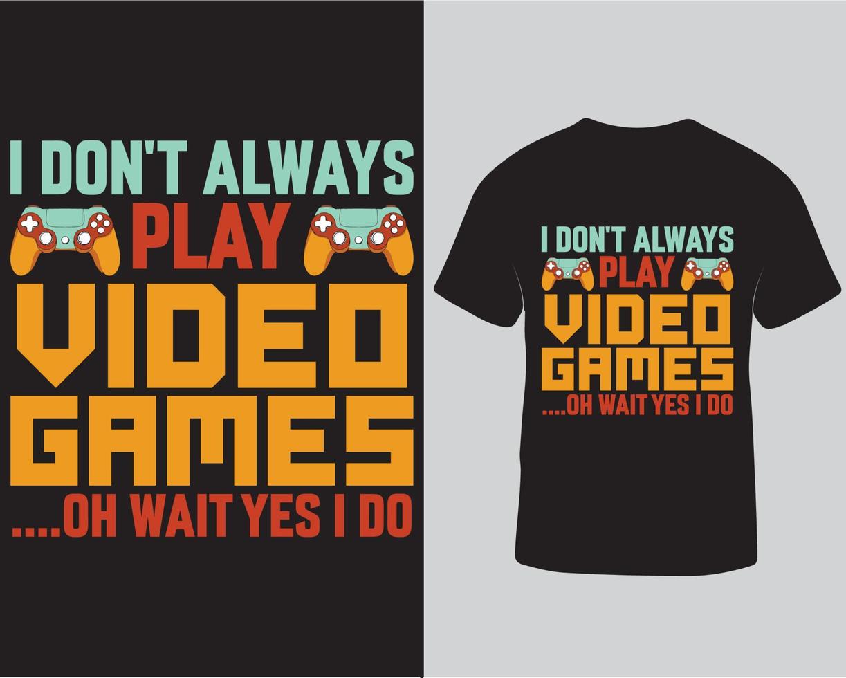 I don't always play video games gaming tshirt design. Game lover tshirt design pro download vector