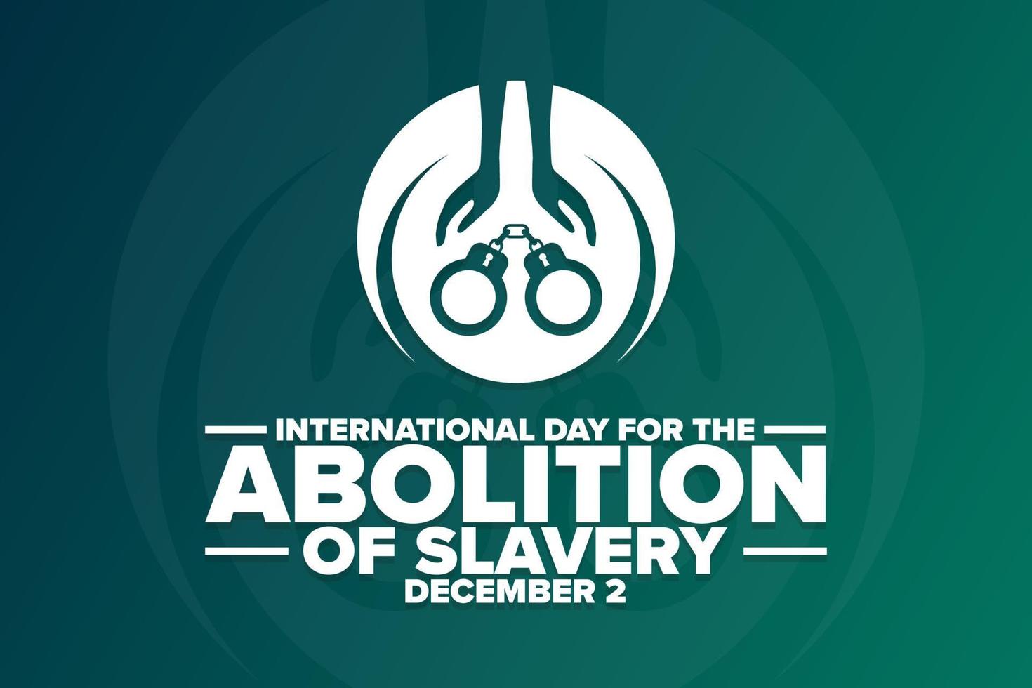 International Day for the Abolition of Slavery. December 2. Holiday concept. Template for background, banner, card, poster with text inscription. Vector EPS10 illustration.