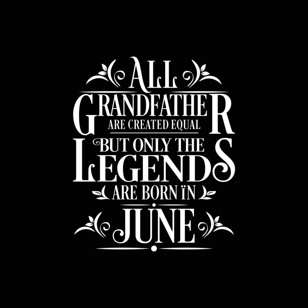 All Grandfather are created equal but only the legends are born in. Birthday And Wedding Anniversary Typographic Design Vector. Free vector