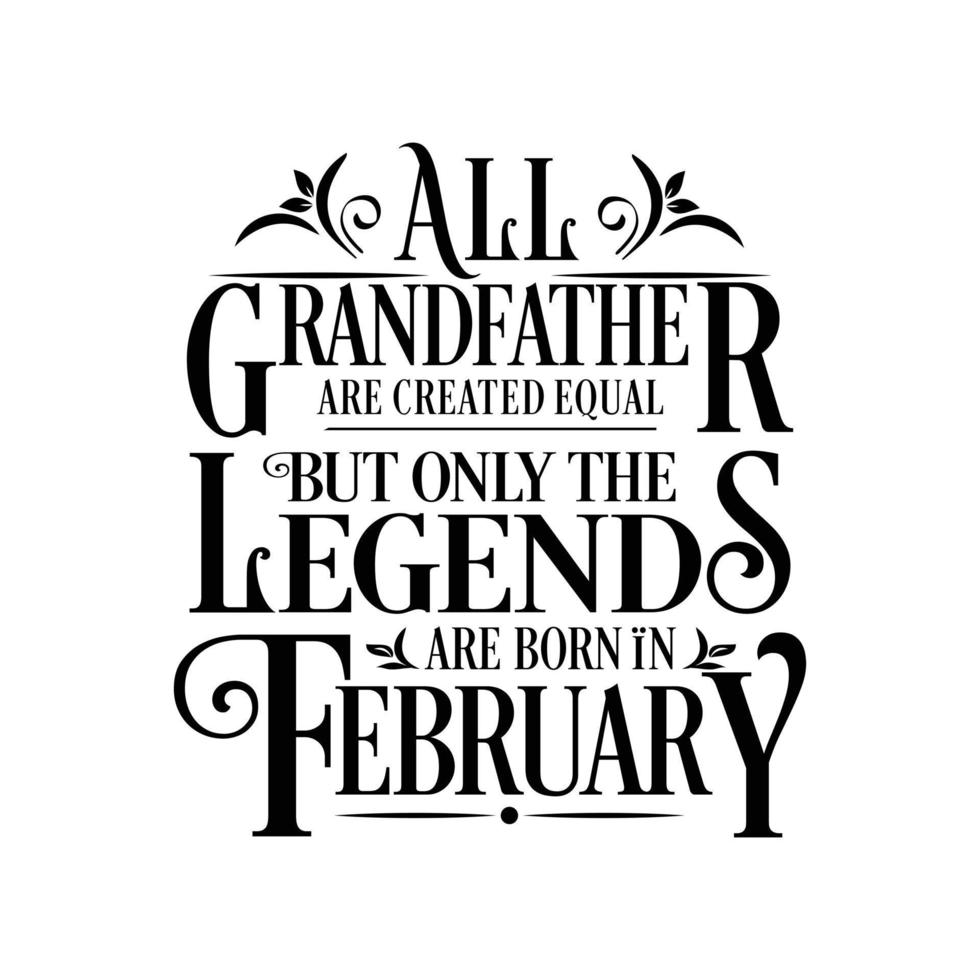 All Grandfather are created equal but only the legends are born in. Birthday And Wedding Anniversary Typographic Design Vector. Free vector