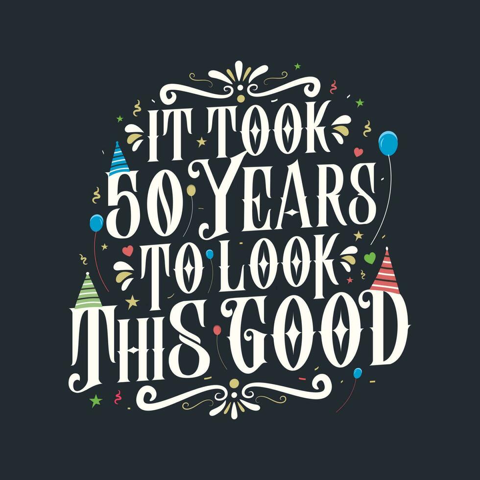 It took 50 years to look this good. 50th Birthday and 50th anniversary celebration Vintage lettering design. vector