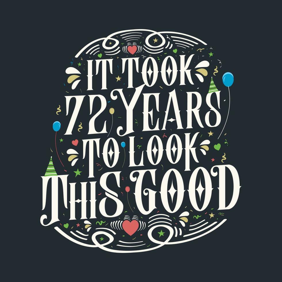 tomó 72 años para verse tan bien. Diseño de letras vintage de celebración de 72 cumpleaños y 50 aniversario. vector