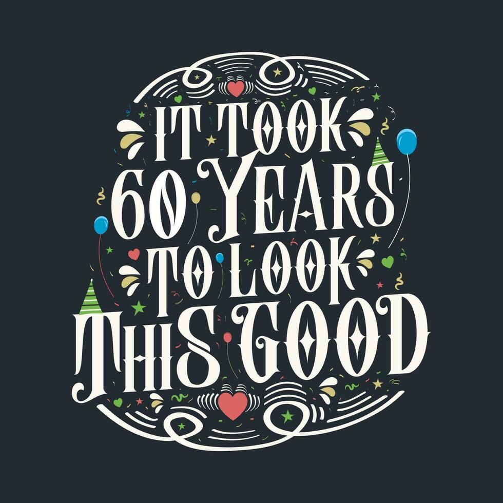 tomó 60 años para verse tan bien. Diseño de letras vintage de celebración de 60 cumpleaños y 60 aniversario. vector