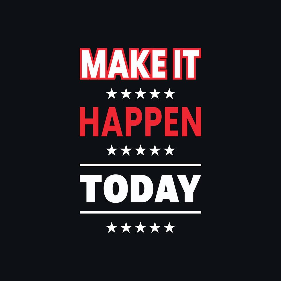 make it happen today inspirational quotes vector t shirt design