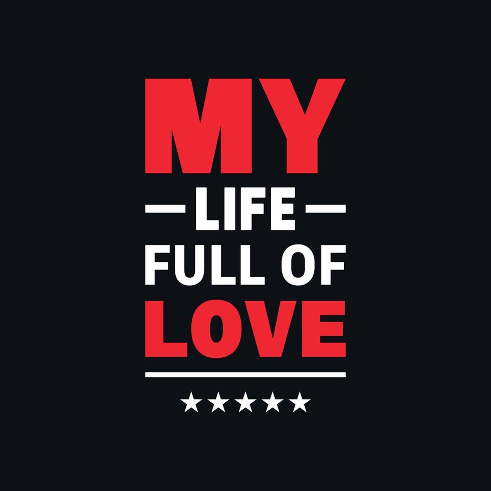 My life full of love quotes lettering vector t shirt design