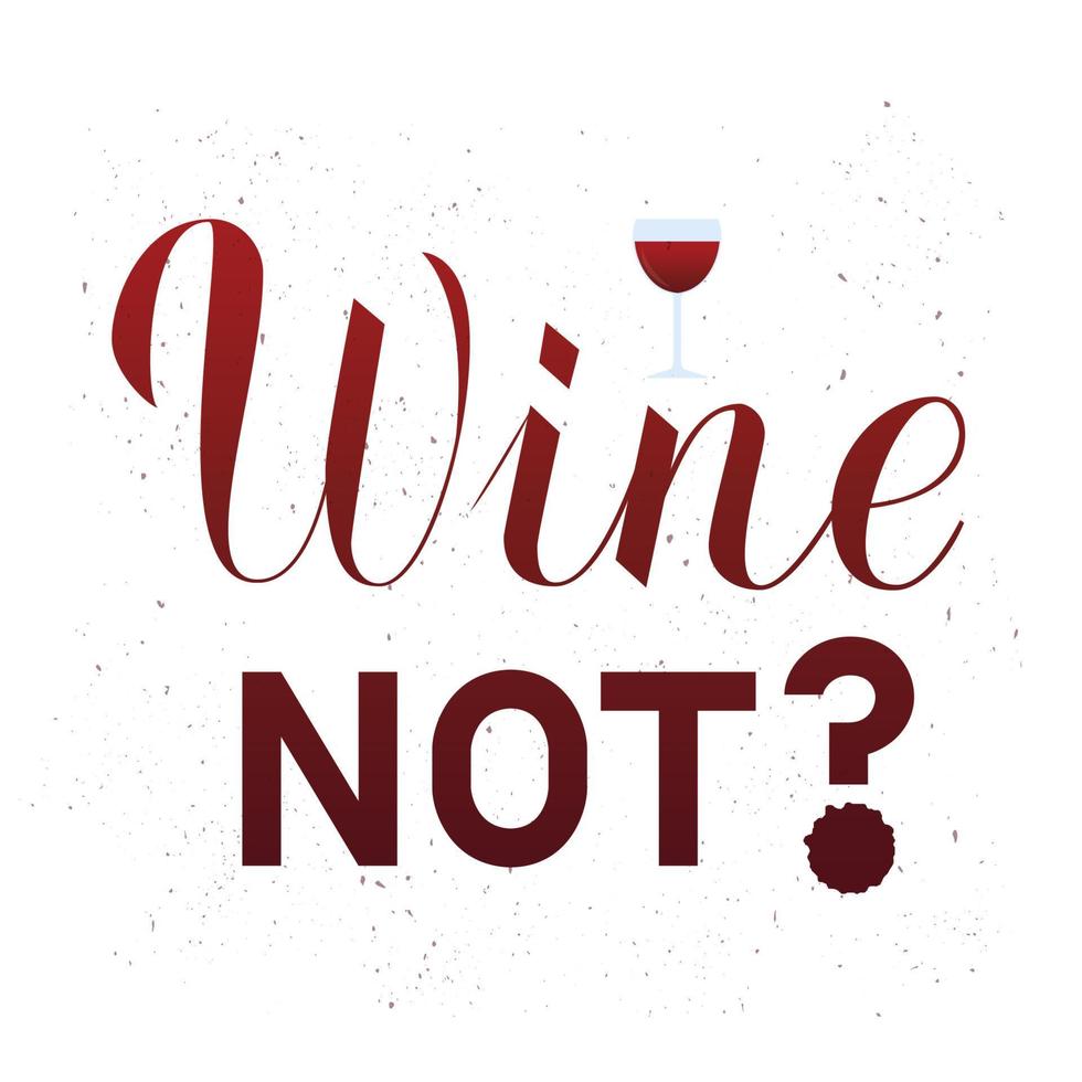 Wine not hand lettering. Inspirational quote Vector illustration. Easy to edit element of design for bar, restaurant, winery decorations. Perfect for menu, banner, poster, label, tag, logo, etc.