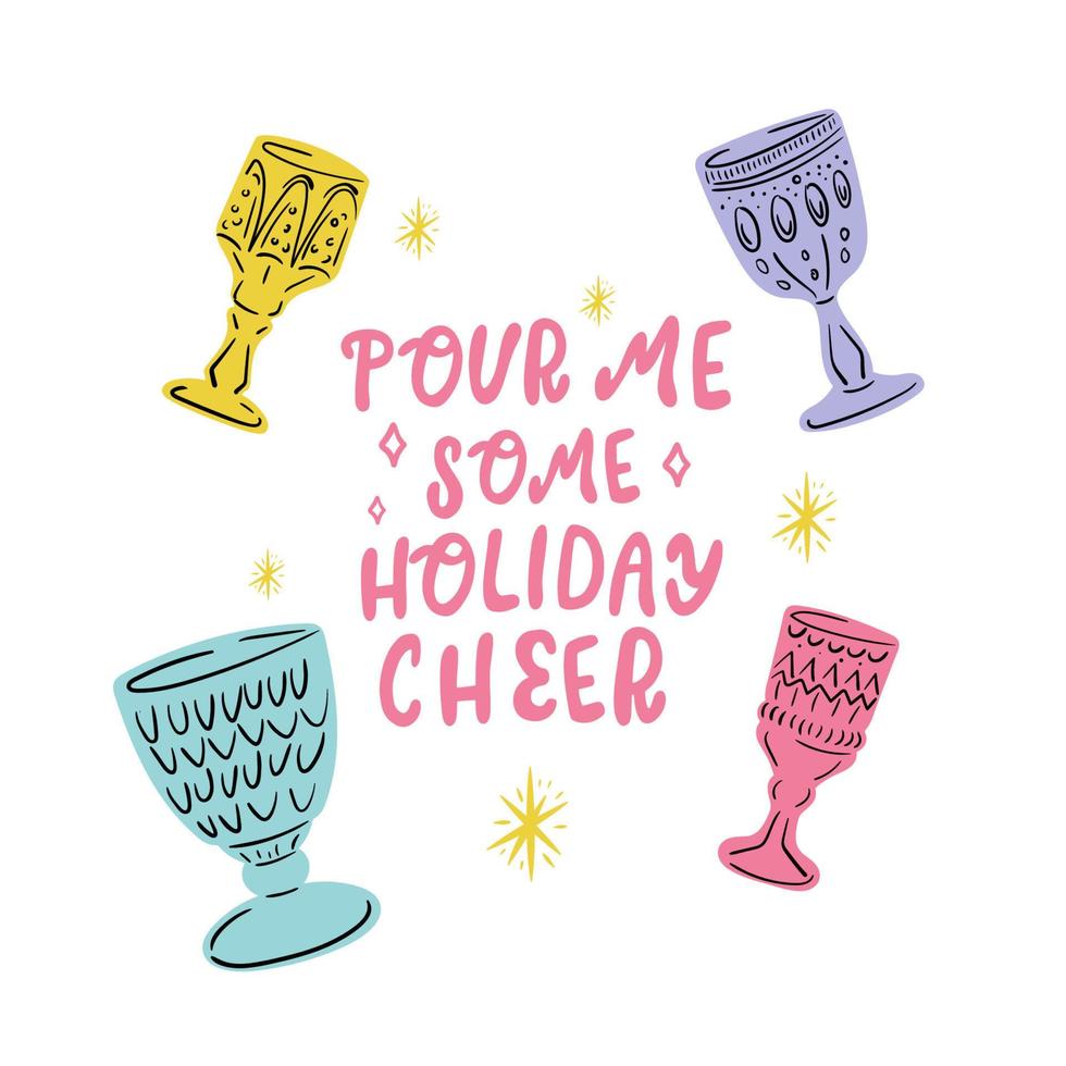 Pour me some Holiday cheer lettering with hand drawn wine glasses. Minimalistic greeting cards design vector