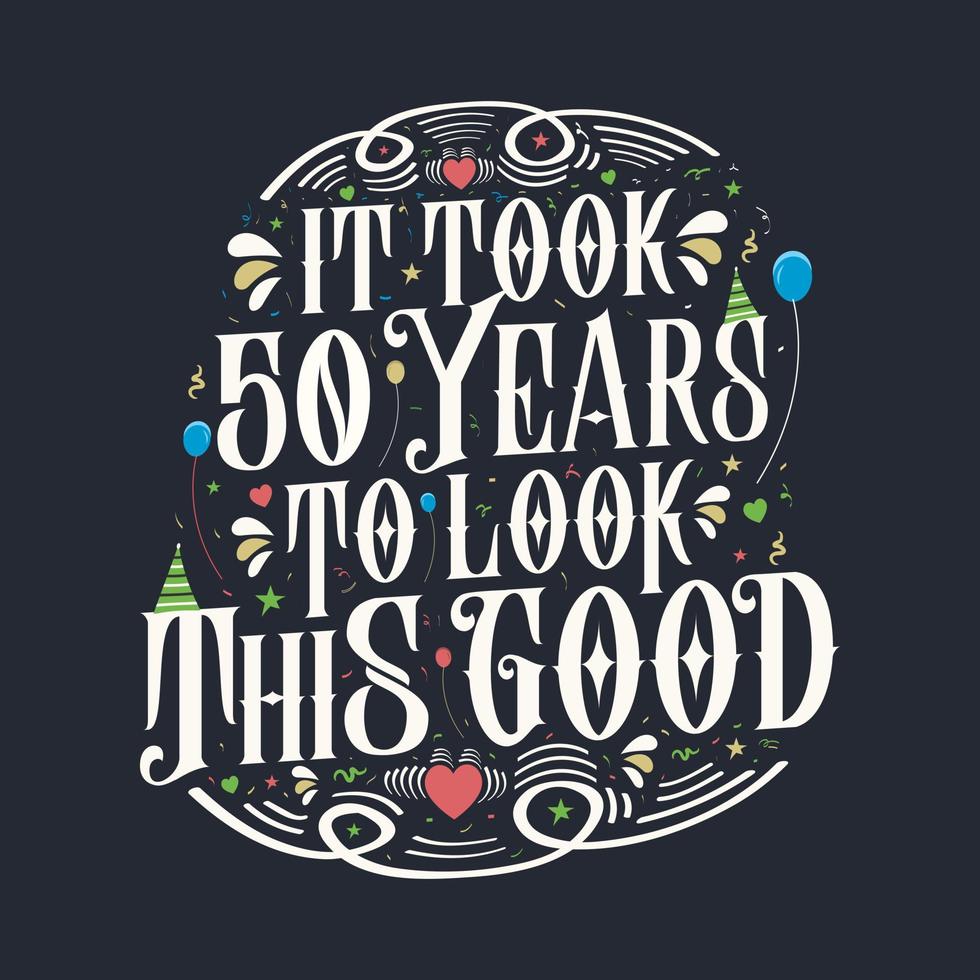 tomó 50 años para verse tan bien. Diseño de letras vintage de celebración de 50 cumpleaños y 50 aniversario. vector