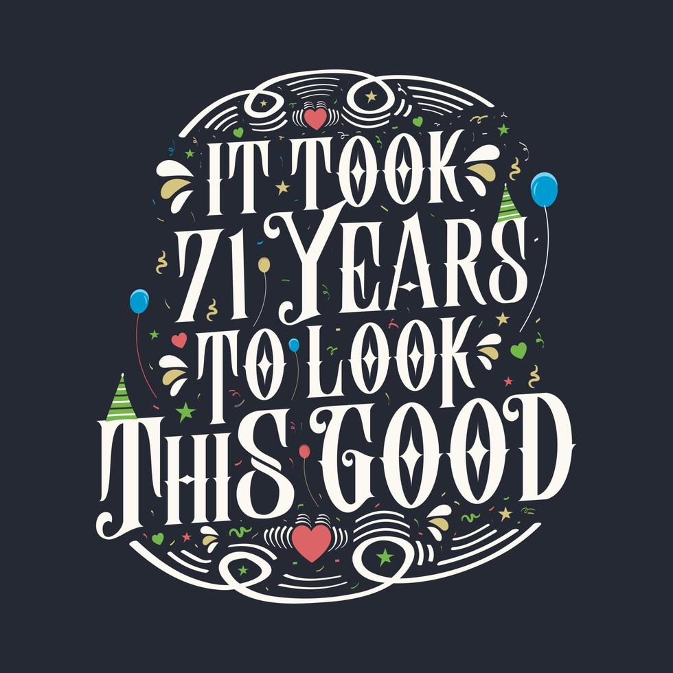 It took 71 years to look this good. 71 Birthday and 71 anniversary celebration Vintage lettering design. vector