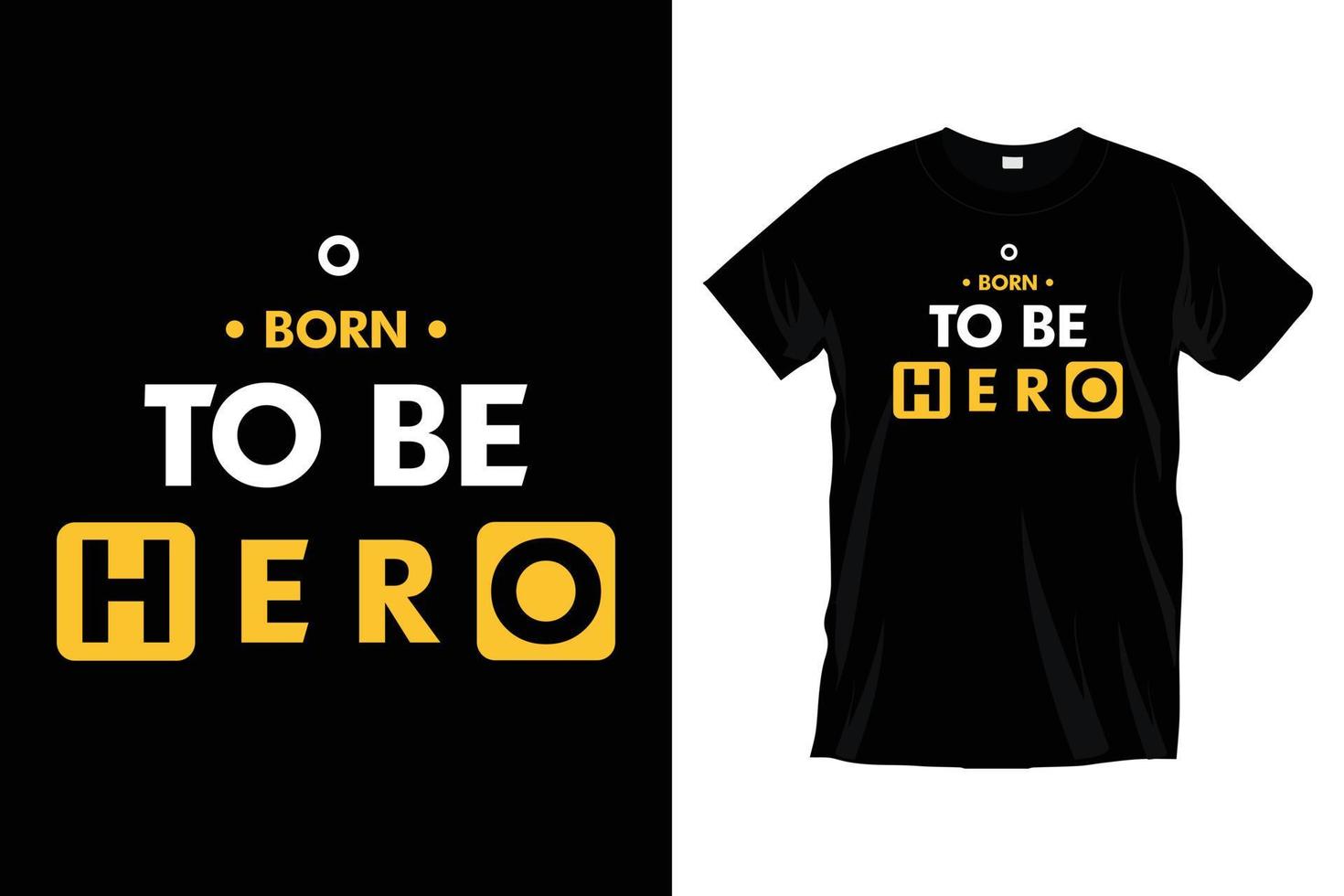 Born to be hero. Motivational inspirational modern cool typography t shirt design for prints, apparel, vector, art, illustration, typography, poster, template, trendy black tee shirt design. vector