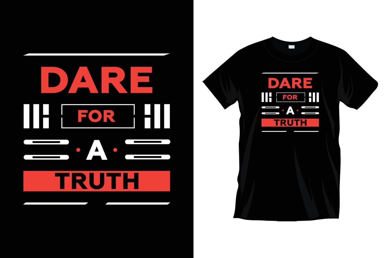 Dare for a truth. Motivational inspirational cool typography t shirt design for prints, apparel, vector, art, illustration, typography, poster, template, trendy black tee shirt design. vector