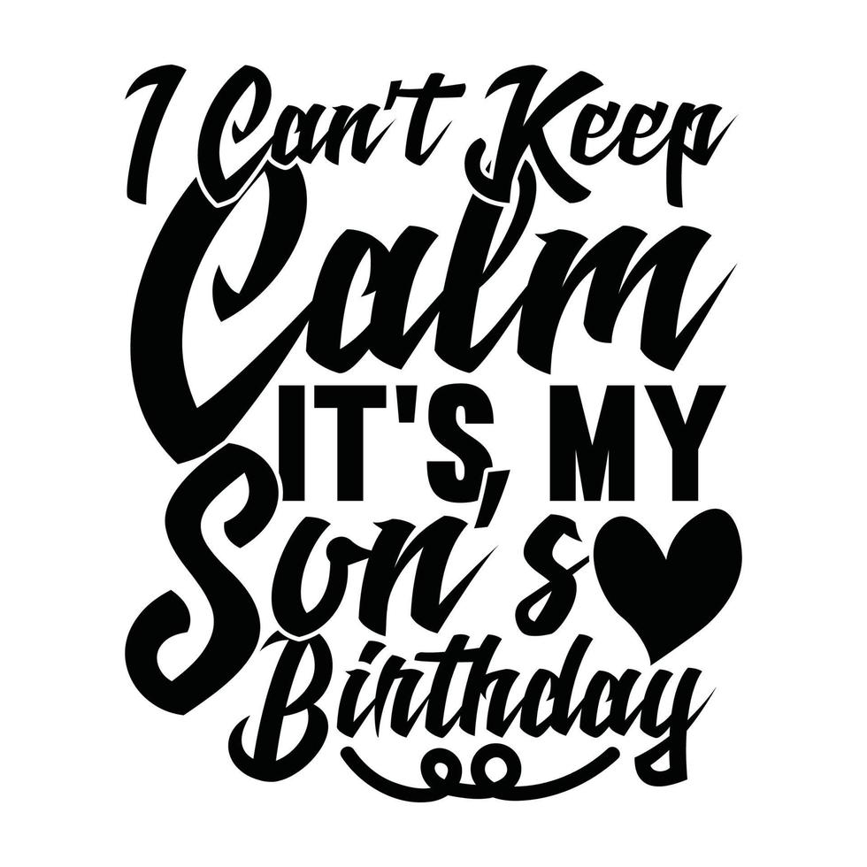 I Can't Keep Calm It's My Son's Birthday Typography Design Vector Illustration Art