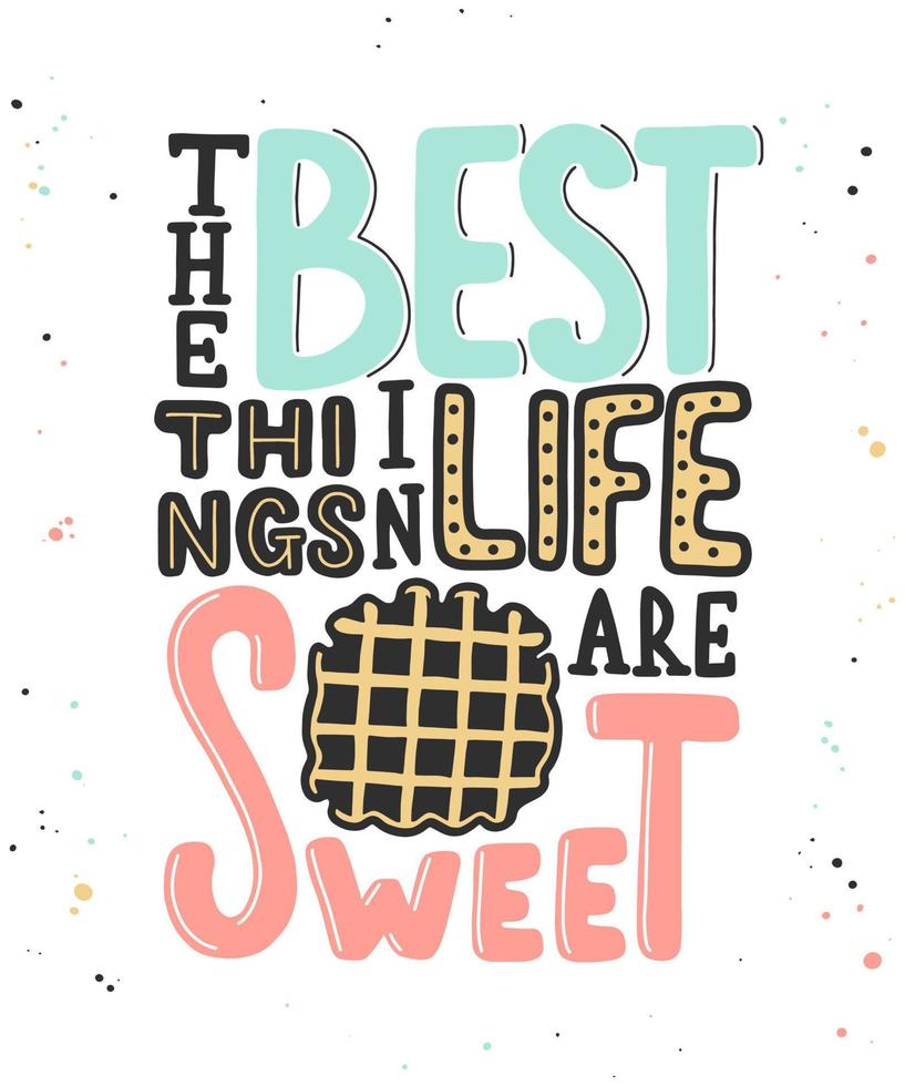 Vector card with hand drawn unique typography design element for greeting cards, decoration, prints, posters. The best things in life are sweet with waffle. Handwritten lettering. Modern calligraphy.