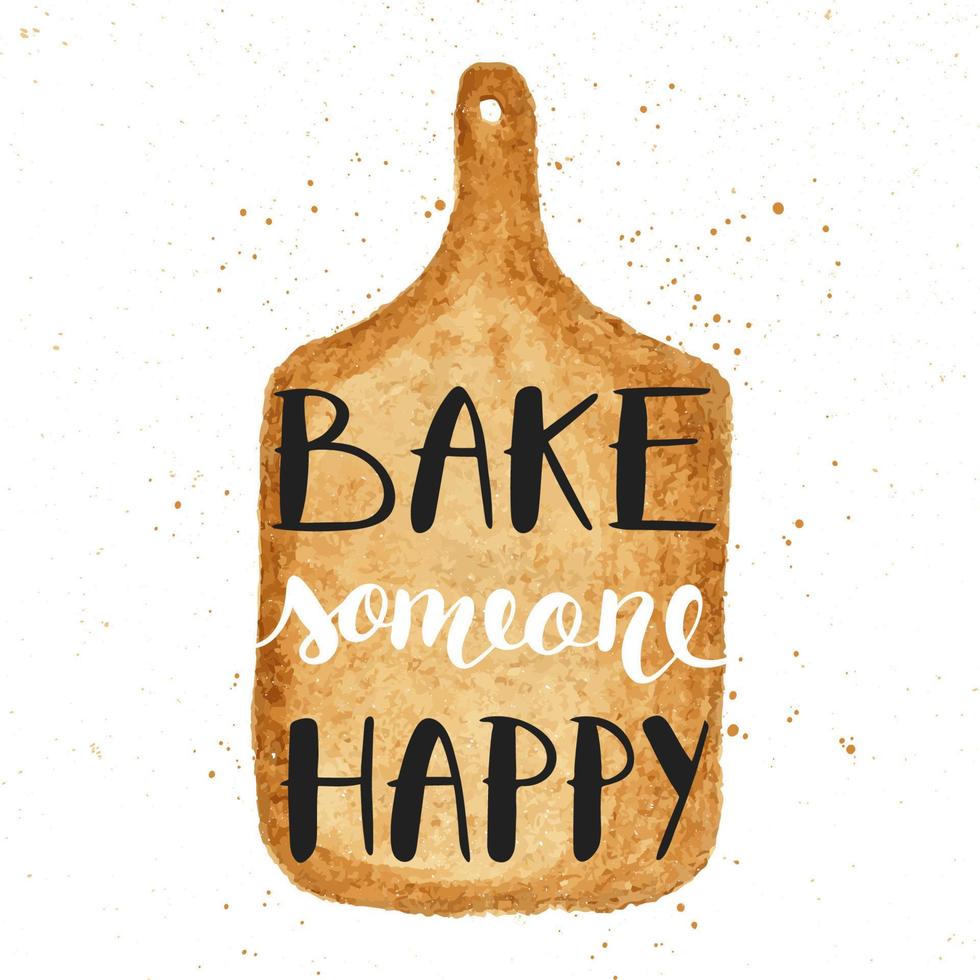 Bake someone happy on watercolor cutting board, handwritten lettering vector