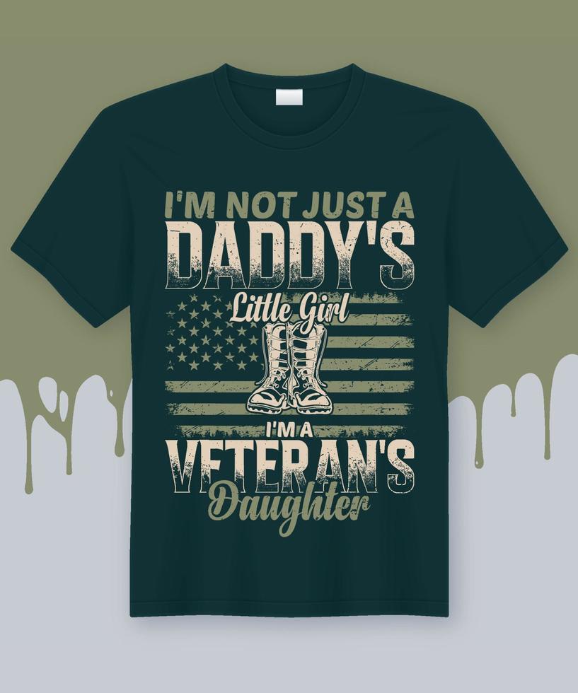 I'm not just a Daddy's Little Girl, I'm a Veteran's Daughter. Veteran T-Shirt Design Vector for US Army