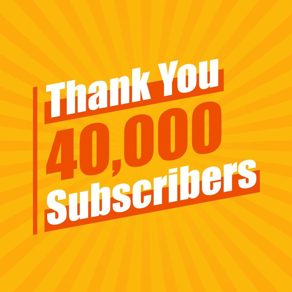 Thanks 40000 subscribers, 40K subscribers celebration modern colorful design. vector
