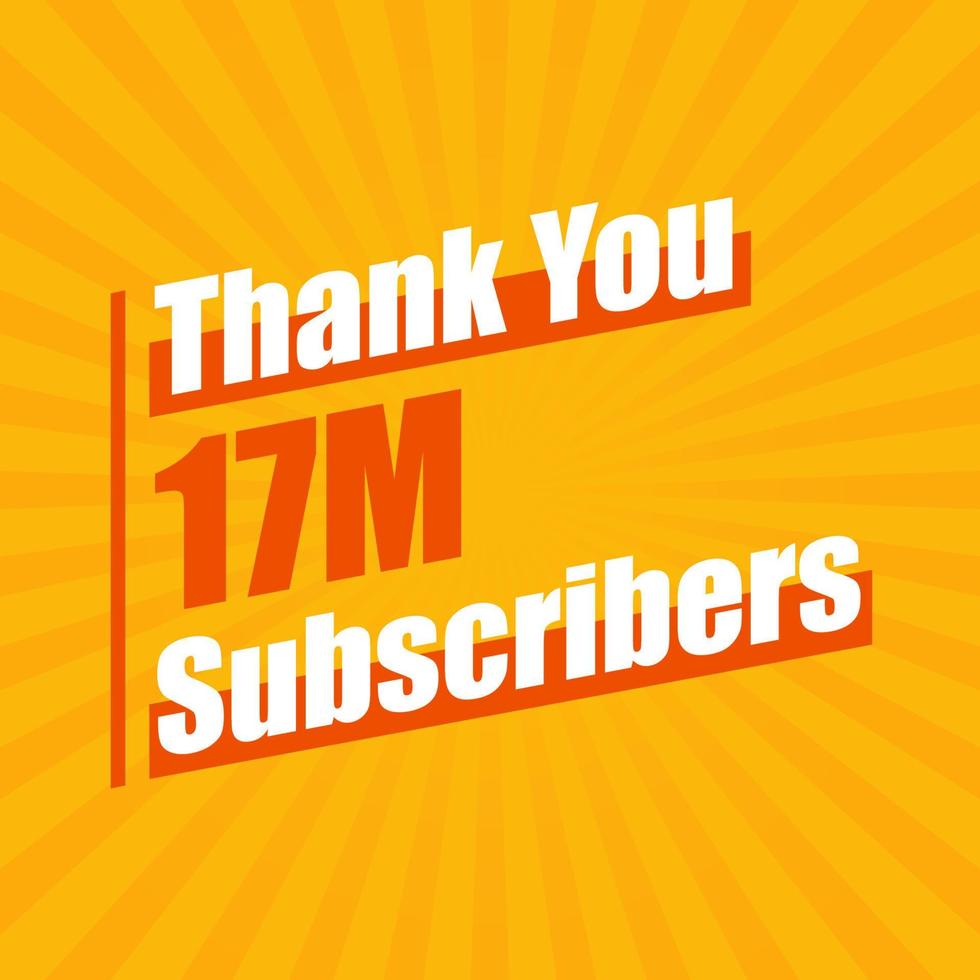 Thanks 17M subscribers, 17000000 subscribers celebration modern colorful design. vector