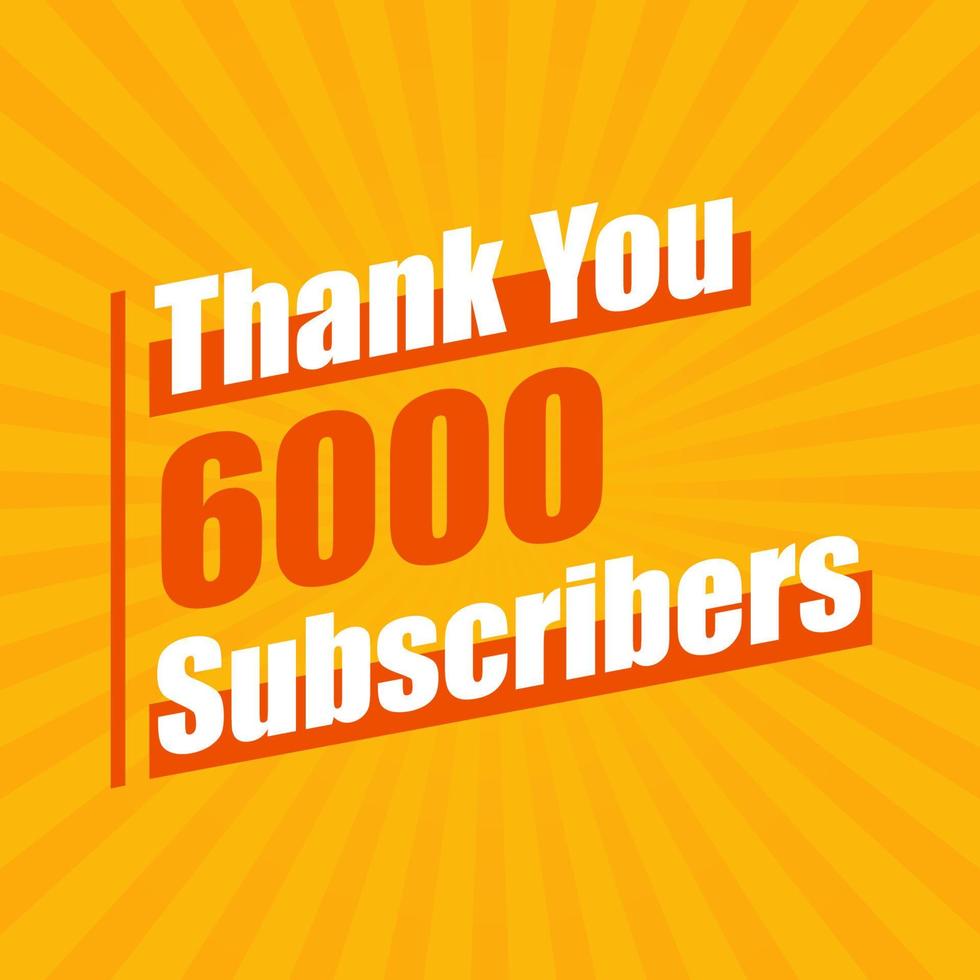 Thanks 6000 subscribers, 6K subscribers celebration modern colorful design. vector