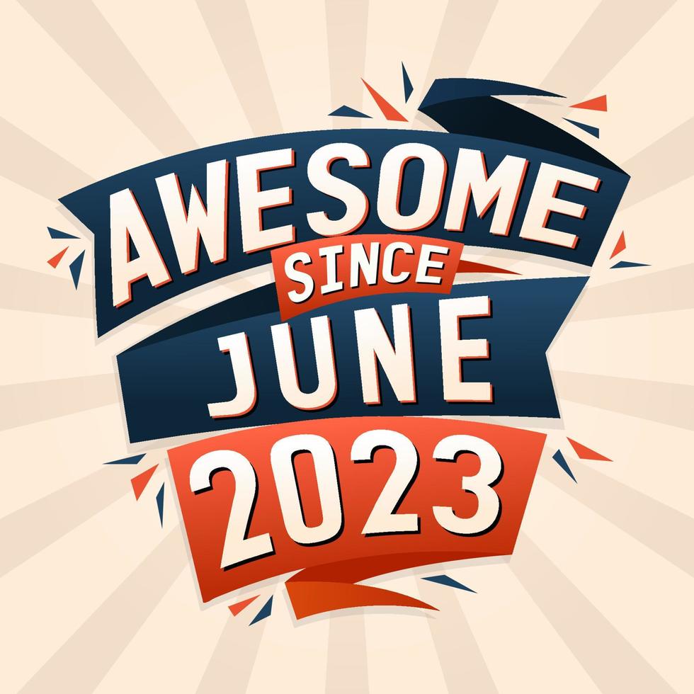 Awesome since June 2023. Born in June 2023 birthday quote vector design