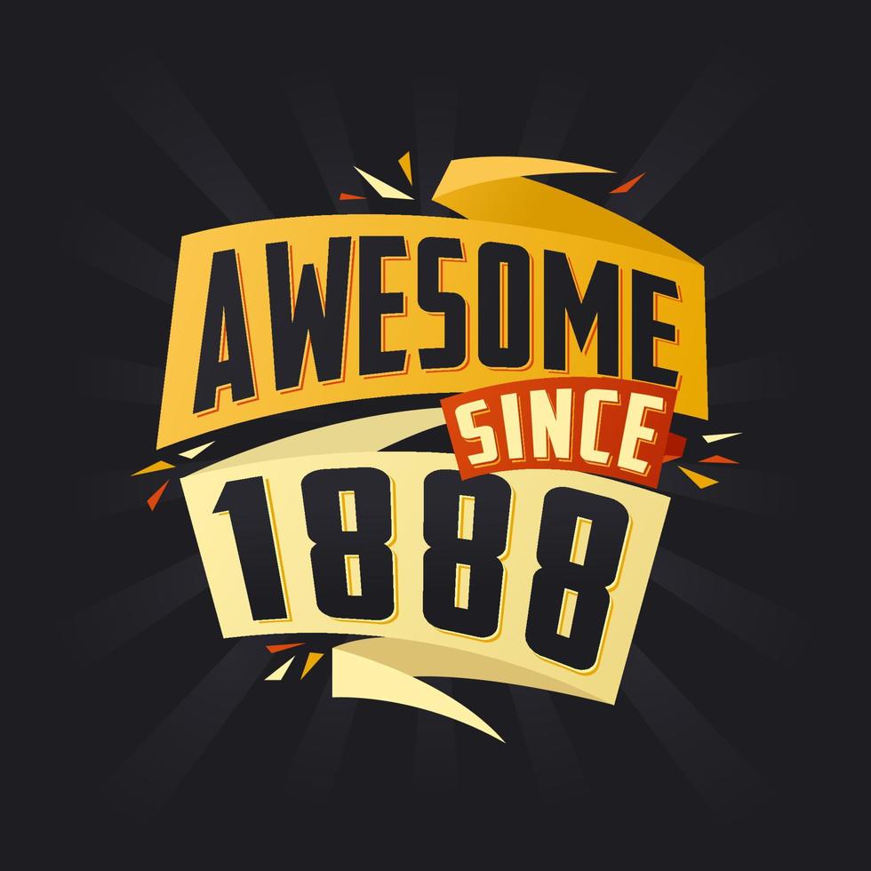 Awesome since 1888. Born in 1888 birthday quote vector design
