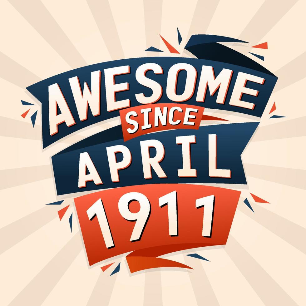 Awesome since April 1911. Born in April 1911 birthday quote vector design