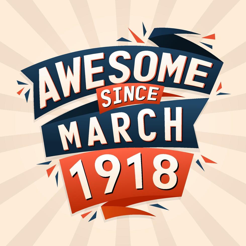 Awesome since March 1918. Born in March 1918 birthday quote vector design