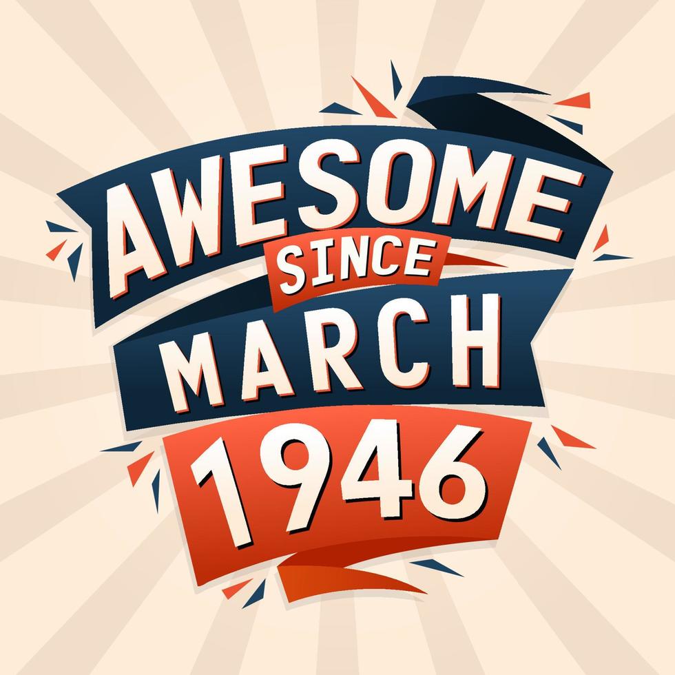 Awesome since March 1946. Born in March 1946 birthday quote vector design