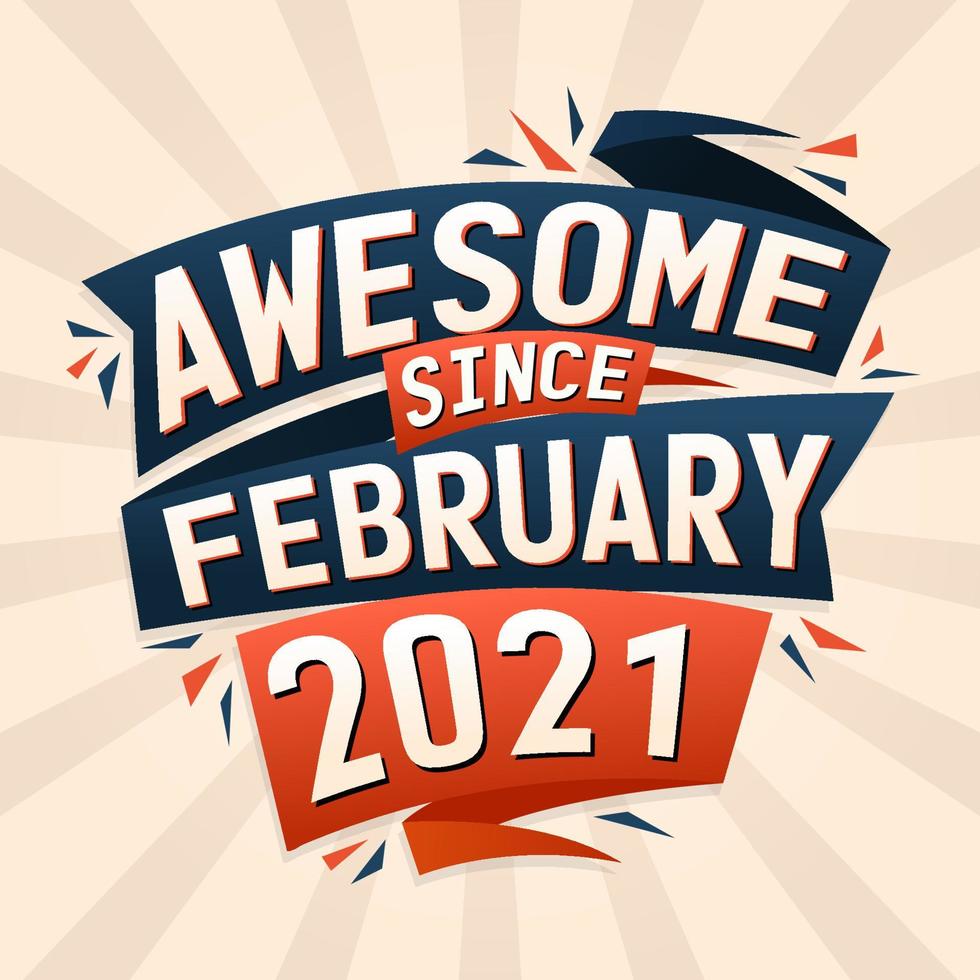 Awesome since February 2021. Born in February 2021 birthday quote vector design