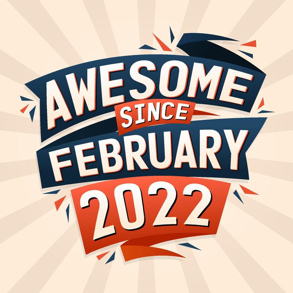 Awesome Since February 2022 Born In February 2022 Birthday Quote Awesome Since February 2022 Born In February 2022 Birthday Quote