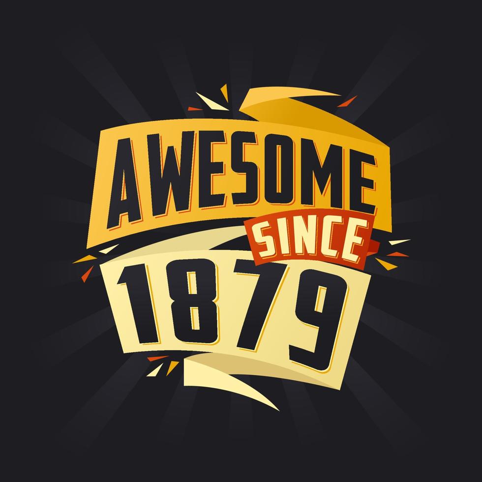 Awesome since 1879. Born in 1879 birthday quote vector design