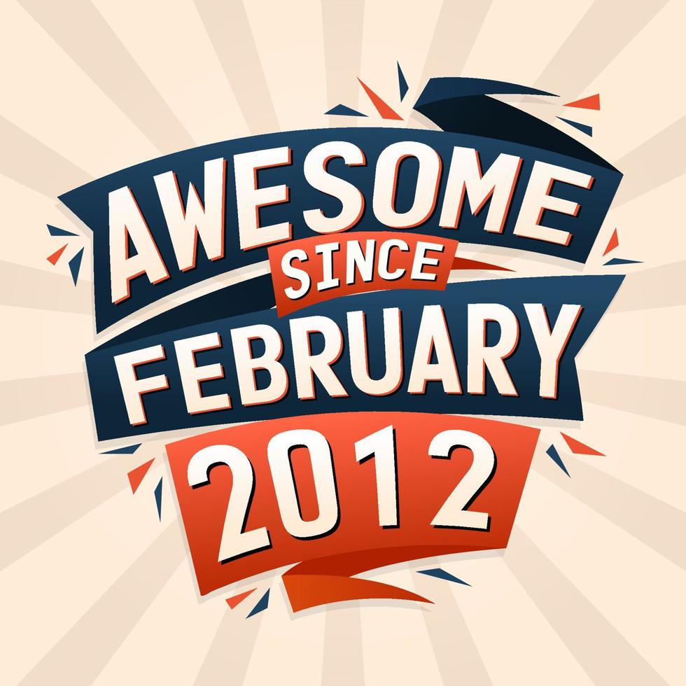 Awesome since February 2012. Born in February 2012 birthday quote vector design