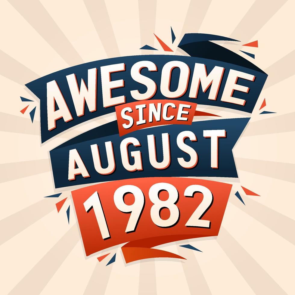 Awesome since August 1982. Born in August 1982 birthday quote vector design