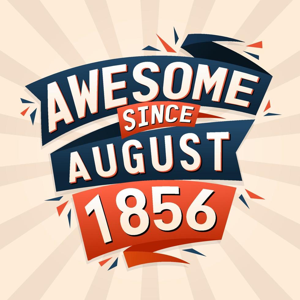 Awesome since August 1856. Born in August 1856 birthday quote vector design