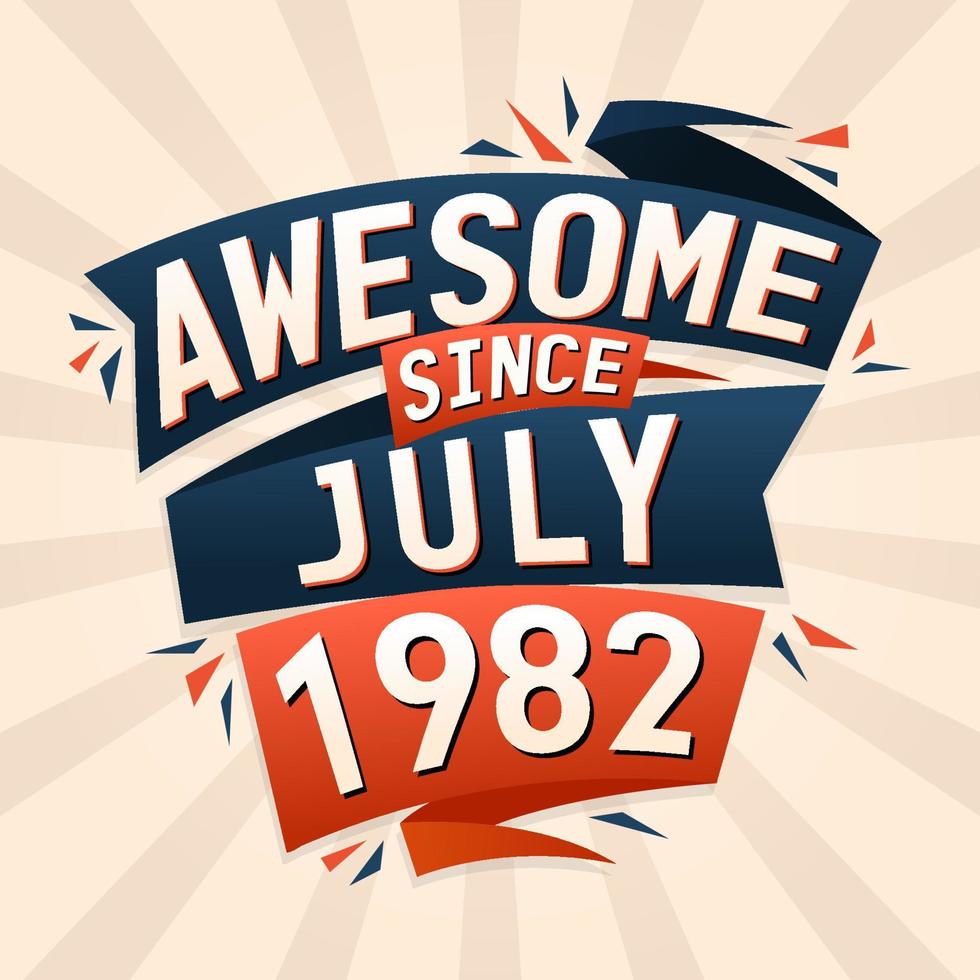 Awesome since July 1982. Born in July 1982 birthday quote vector design