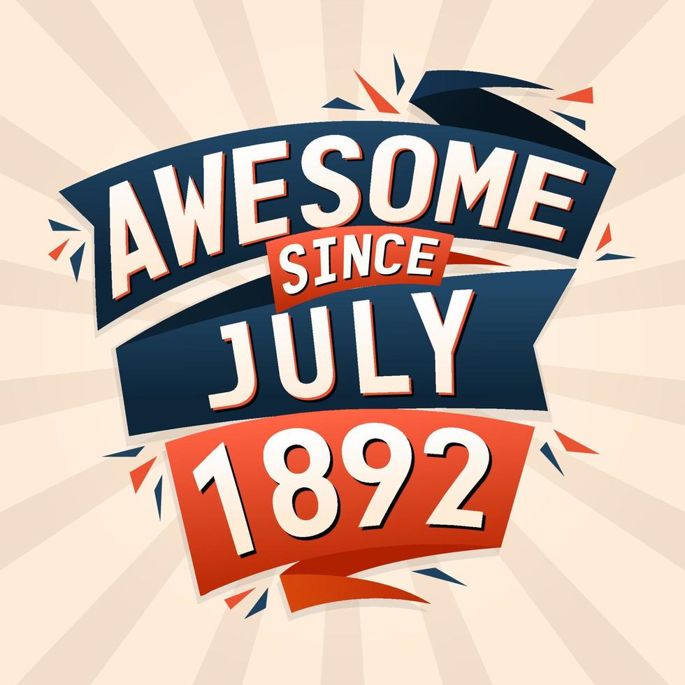 Awesome since July 1892. Born in July 1892 birthday quote vector design