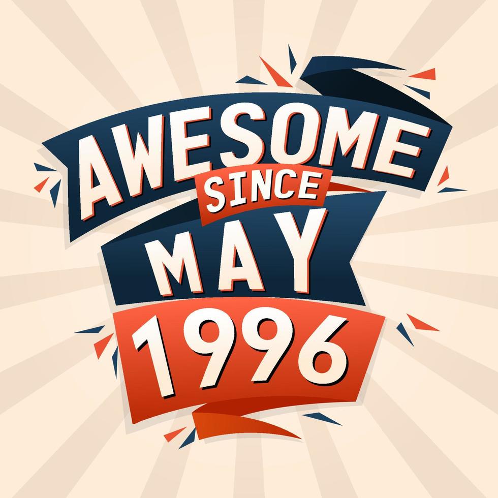 Awesome since May 1996. Born in May 1996 birthday quote vector design