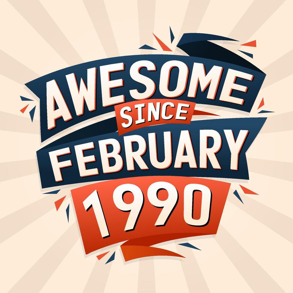 Awesome since February 1990. Born in February 1990 birthday quote vector design