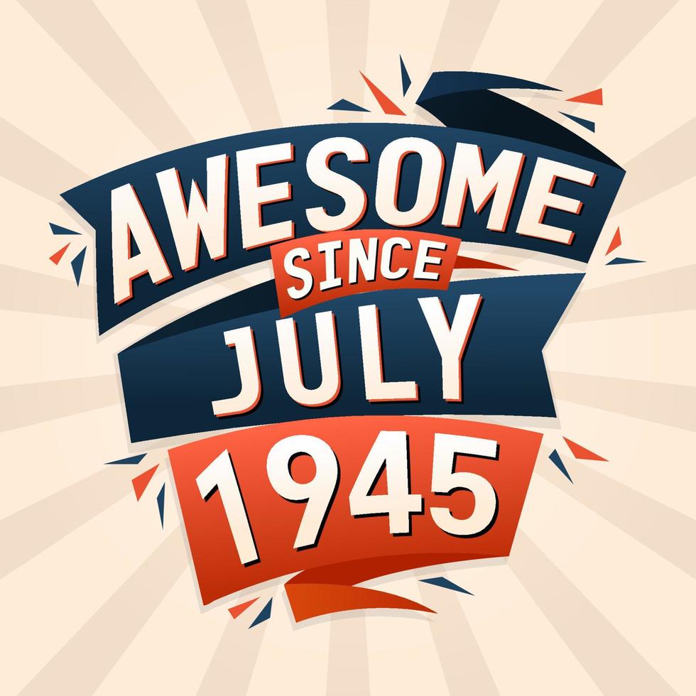 Awesome since July 1945. Born in July 1945 birthday quote vector design