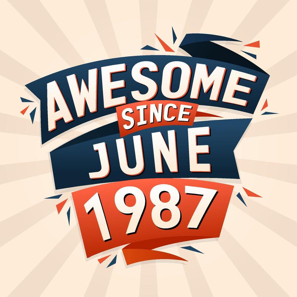 Awesome since June 1987. Born in June 1987 birthday quote vector design