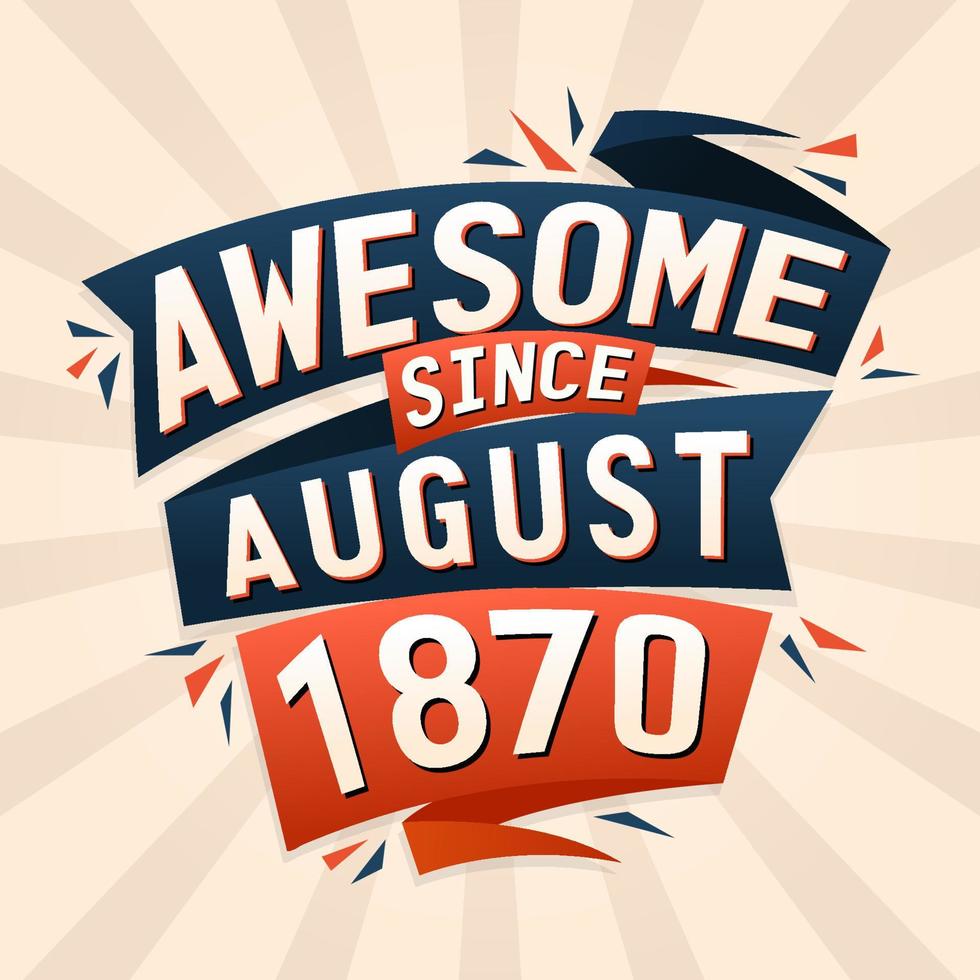 Awesome since August 1870. Born in August 1870 birthday quote vector design