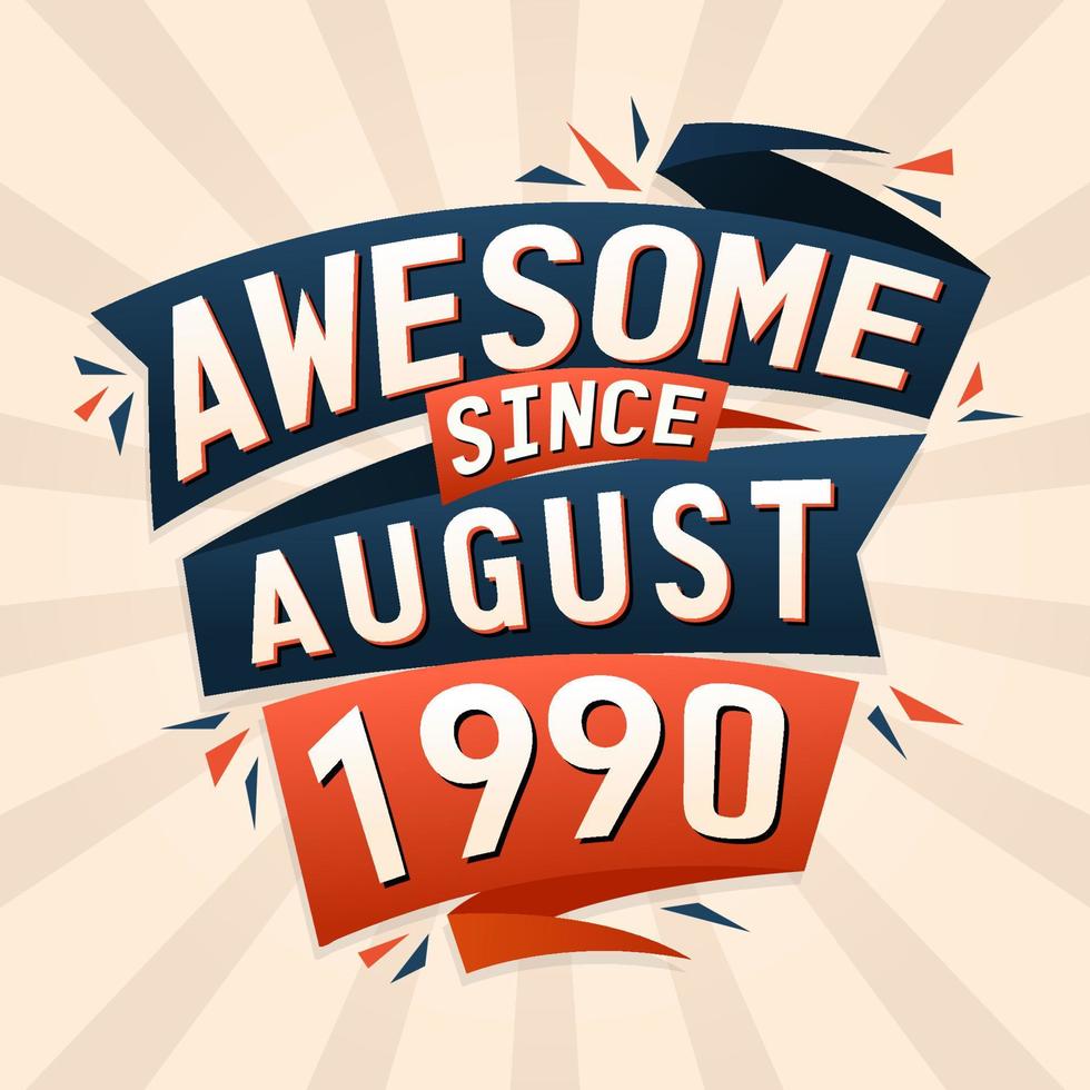 Awesome since August 1990. Born in August 1990 birthday quote vector design